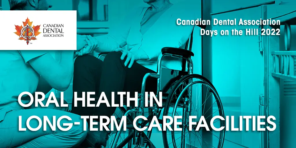 Canadian Dental Association Days on the Hill 2022. Oral Health in Long-Term Care Facilities.