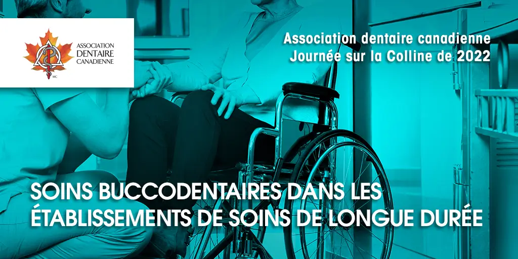 Canadian Dental Association Days on the Hill 2022. Oral Health in Long-Term Care Facilities.